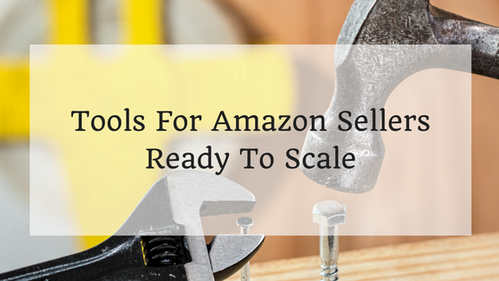 Tools For Amazon Sellers Ready To Scale