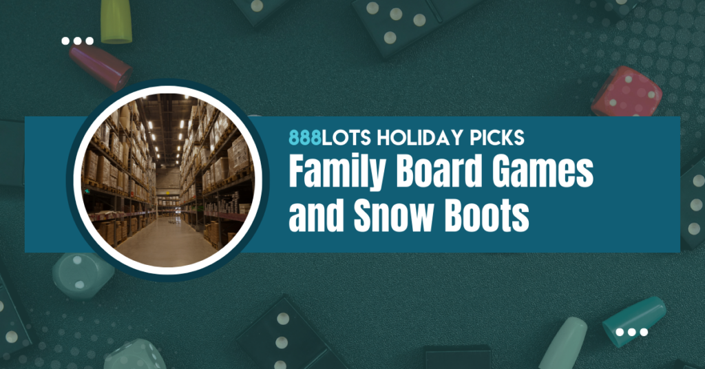 Family Board Games and Snow Boots for resellers on 888 Lots